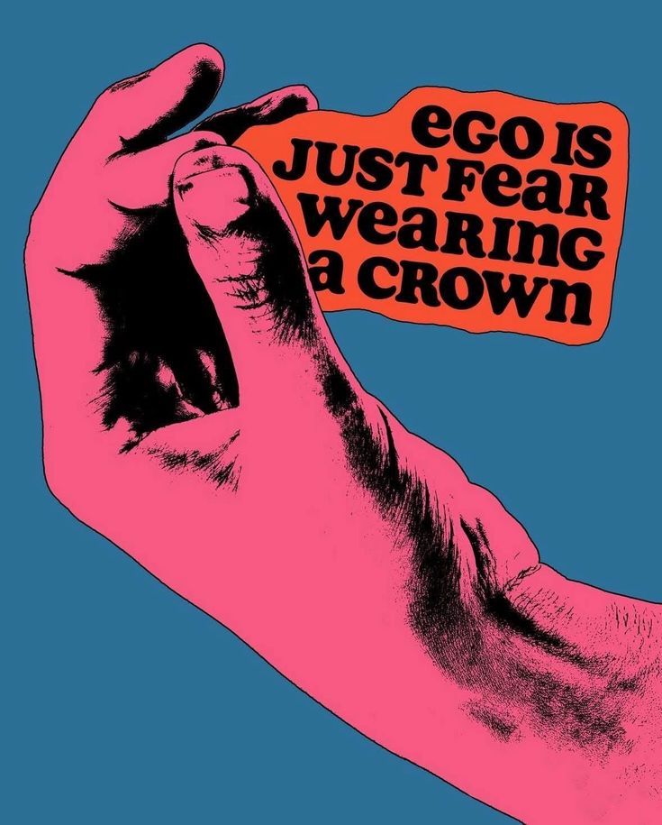Ego is Just Fear Wearing a Crown