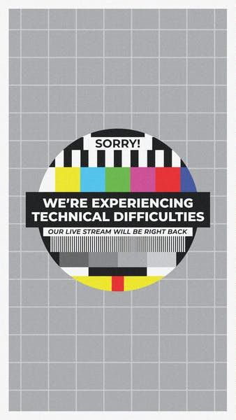 Sorry! Technical Difficulties