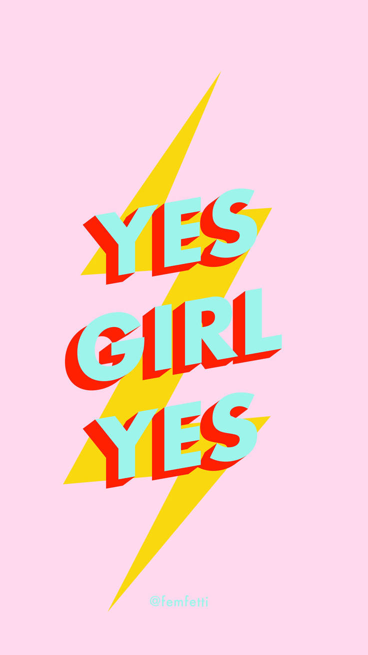 YES GIRL YES