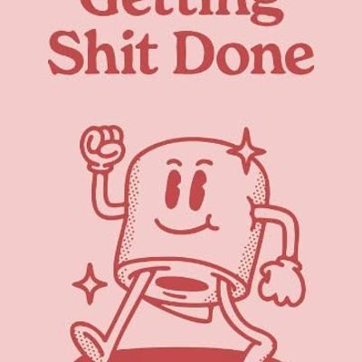 Getting Shit Done
