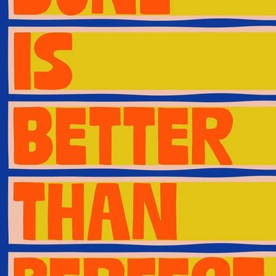 Done Is Better Than Perfect